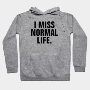 I Miss Normal Life - Black Text Hoodie